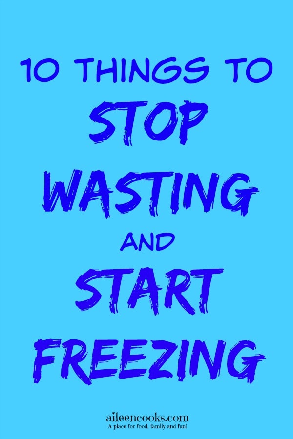 10 things to stop wasting and start freezing https://aileencooks.com
