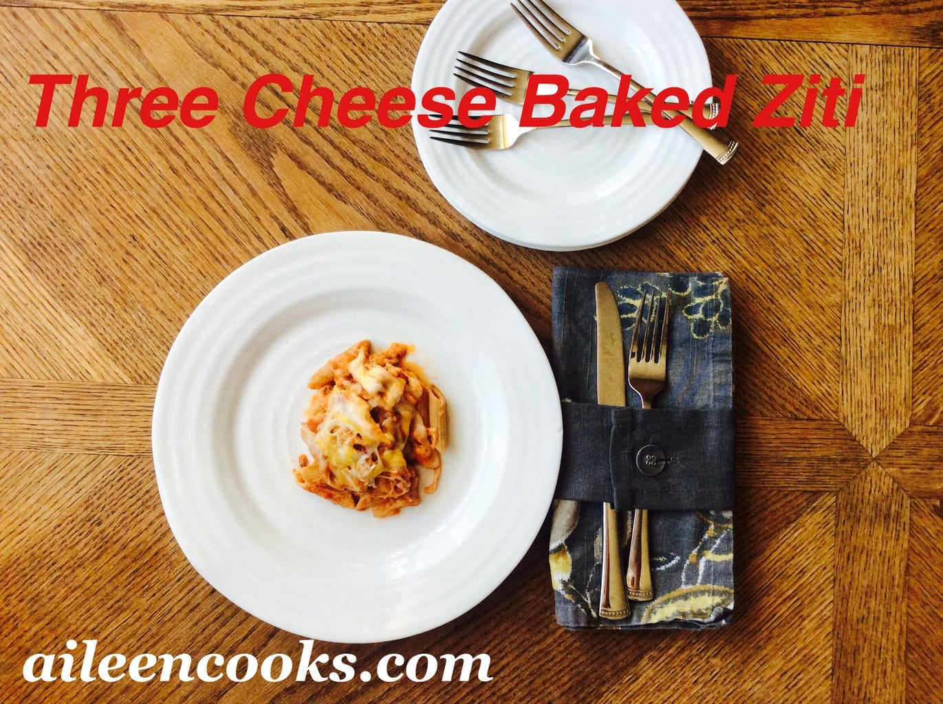 Three Cheese Baked Ziti | aileencooks.com