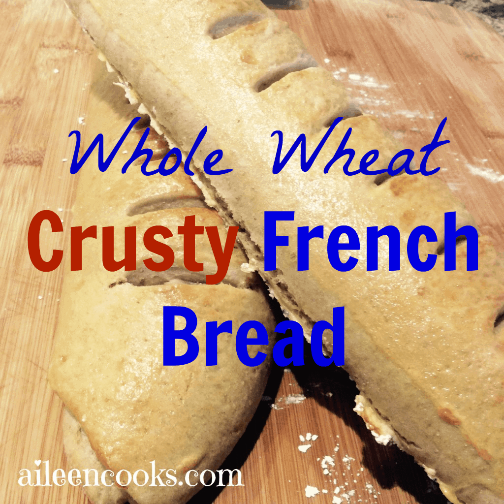 Whole Wheat Crusty French Bread Recipe - Aileen Cooks