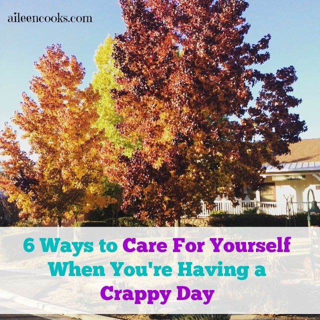 6 ways to care for yourself when you're having a crappy day