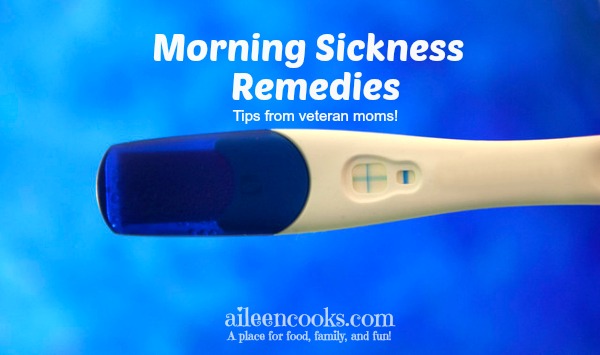 Morning Sickness Remedies (Tips from Veteran Moms)