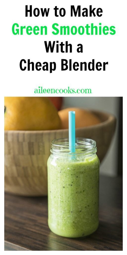 How to make a green smoothies with a cheap blender aileencooks.com