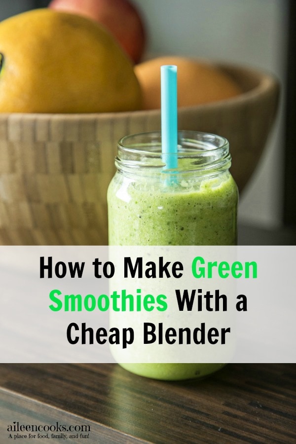 How to make a green smoothies with a cheap blender aileencooks.com