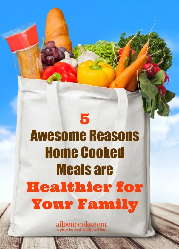 5 Awesome Reasons Home Cooked Meals are Healthier for Your Family