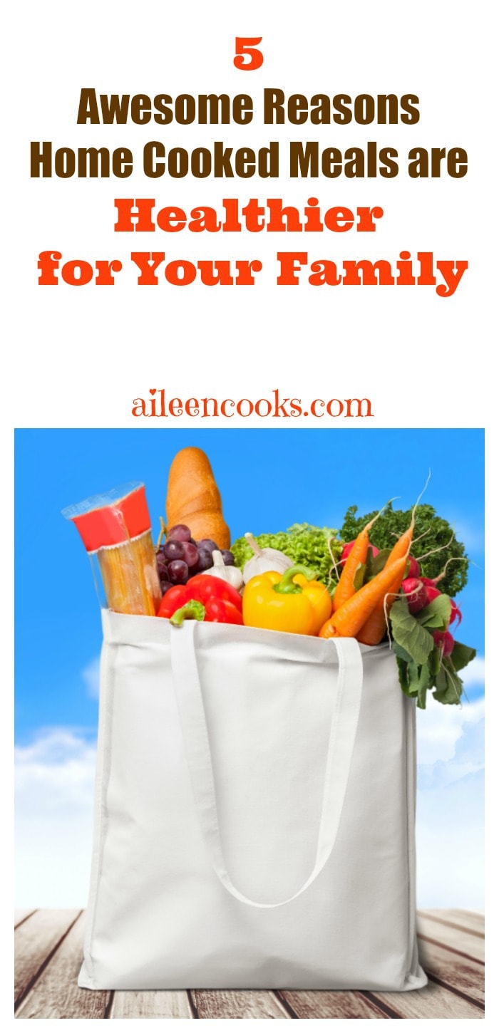 5 Awesome Reasons Home Cooked Meals are Healthier for Your Family | aileencooks.com