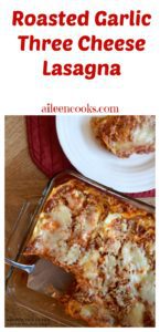 Roasted Garlic Three Cheese Lasagna (Freezer Friendly) - Aileen Cooks