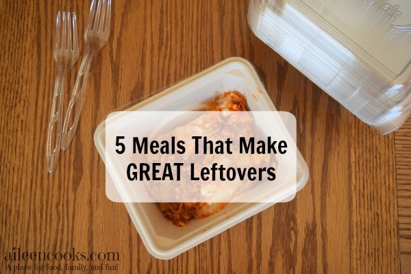 5 Meals that Make GREAT Leftovers for brown bag lunches from aileencooks.com [ad]
