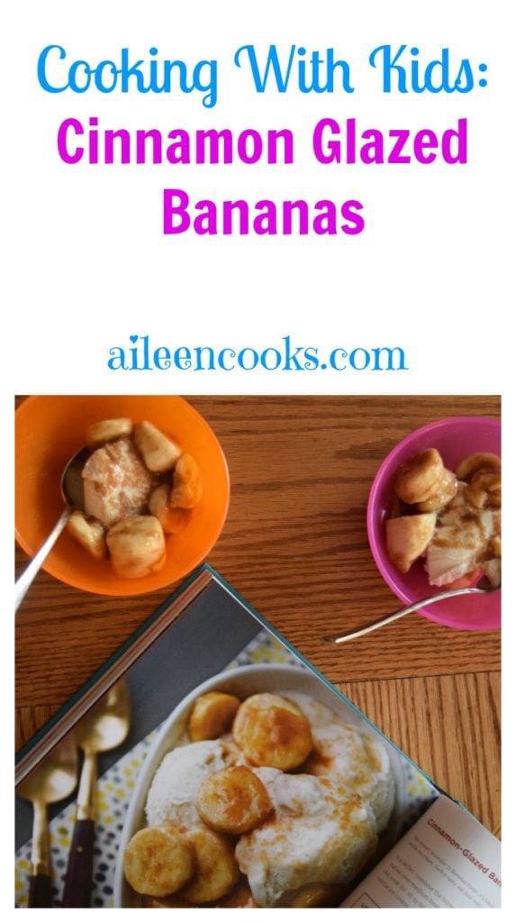 Cooking With Kids: Cinnamon Glazed Bananas. A perfect recipe to get your kids in the kitchen and learning about fresh product and practicing their knife skills. Recipe from aileencooks.com