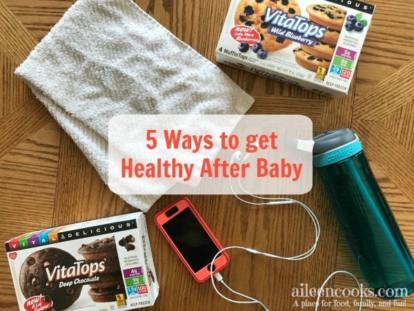 5 ways to get healthy after baby from aileencooks.com. #ad