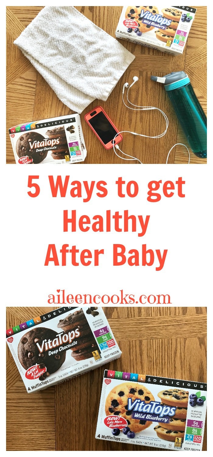 5 ways to get healthy after baby from aileencooks.com. #ad