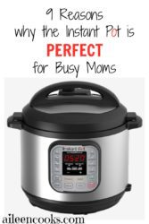 9 Reasons why the Instant Pot electric pressure cooker is perfect for busy moms.