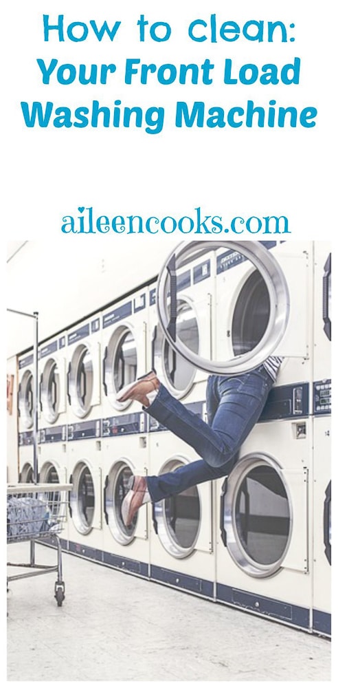 A woman leaning into a washing machine with her legs sticking out with the words: "how to clean a front load washer machine"