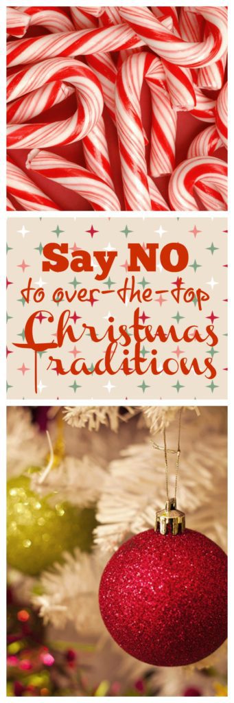Feeling overwhelmed by Christmas? Say no to some of those over the top Christmas Traditions and take your sanity back!